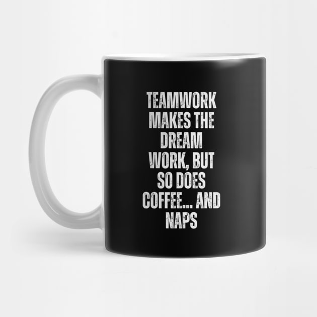 Teamwork makes the dream work, but so does coffee... and naps by Ranawat Shop